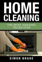 Home Cleaning: The Most Amazing Tricks Ever (Interior Design, Home Organizing, Home Cleaning, Home Living, Home Construction, Home Design) (Volume 10) 1973999382 Book Cover