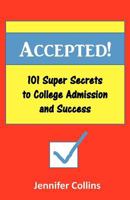 Accepted: 101 Super Secrets to College Admission and Success 1466401834 Book Cover