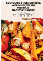 Kochchaos & Hormonküche: Witzige Rezepte für Pubertäre Nachwuchsköche (German Edition) 3769316975 Book Cover