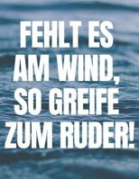 Fehlt es am Wind, so greife zum Ruder: Motivations Tagebuch | Erinnerungen aufschreiben | Notizbuch | Organizer | Planer | Lustige Geschenkidee 1794097309 Book Cover