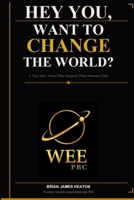 HEY YOU, WANT TO CHANGE THE WORLD?: A True Story About What Happens When Someone Does B0GY6M6G3Q Book Cover