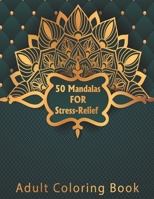 50 Mandalas for Stress-Relief Adult Coloring Book: Beautiful Mandalas Coloring Pages with multiple level Relaxation,Happiness , Meditation, Relief & Art Color Therapy B08JTQXF56 Book Cover