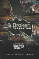 Broken Foundation: Adversity Is Not The Destiny B0CGFXTQ4S Book Cover
