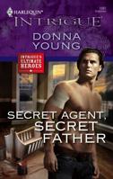 Secret Agent, Secret Father (Harlequin Intrigue Series) 0373693540 Book Cover