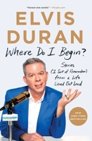 Where Do I Begin?: Stories (I Sort of Remember) from a Life Lived Out Loud 1982106344 Book Cover