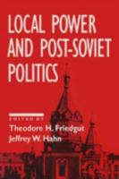 Local Power and Post-Soviet Politics (Contemporary Soviet/Post-Soviet Politics) 1563244047 Book Cover