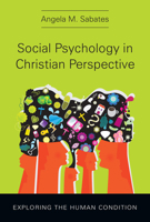 Social Psychology in Christian Perspective: Exploring the Human Condition 0830839887 Book Cover