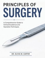 PRINCIPLES OF SURGERY: A Comprehensive Guide to Clinical Excellence and Operative Techniques B0GZWZ1RCC Book Cover