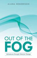 Out of the Fog: Adventures Through Lifestyle Change 1504302095 Book Cover