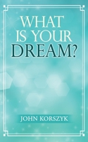 What Is Your Dream? 1960629913 Book Cover