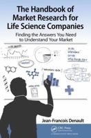 The Handbook for Market Research for Life Sciences Companies: Finding the Answers You Need to Understand Your Market 1138713562 Book Cover