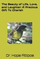 The Beauty of Life, Love, and Laughter: A Precious Gift To Cherish B0882P9XQH Book Cover