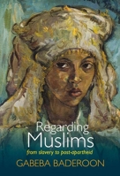 Regarding Muslims: From Slavery to Postapartheid 186814769X Book Cover