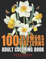 100 FLOWERS PATTERNS: ADULT COLORING BOOK B0C1JB1VG2 Book Cover