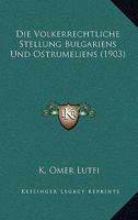 Die Volkerrechtliche Stellung Bulgariens Und Ostrumeliens (1903) 1161133755 Book Cover