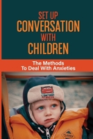Set Up Conversation With Children: The Methods To Deal With Anxieties: Childhood Fears B099X17GC3 Book Cover