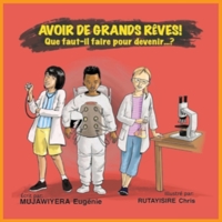 Avoir de grands rêves ! Que faut-il faire pour devenir... ? 1738807452 Book Cover