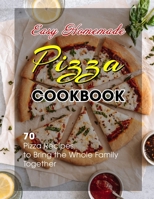 Easy Homemade Pizza Cookbook: 70 Pizza Recipes to Bring the Whole Family Together B09FS2TPWF Book Cover