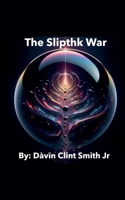 The Slipthk War B0FFGWBZ62 Book Cover