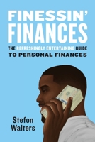Finessin' Finances: The refreshingly entertaining guide to personal finances 0578453495 Book Cover