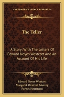 The Teller: A Story; With The Letters Of Edward Noyes Westcott And An Account Of His Life 0548489149 Book Cover