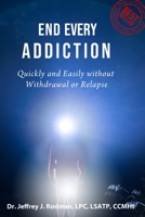 End Every Addiction: Quickly and Easily without Withdrawal or Relapse 1961925001 Book Cover