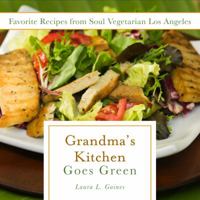 Grandma's Kitchen Goes Green: Favorite Recipes from Soul Vegetarian Los Angeles 1617397784 Book Cover