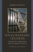 Sexual Boundary Violations: Therapeutic, Supervisory, and Academic Contexts 0765708531 Book Cover
