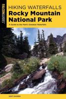 Hiking Waterfalls Rocky Mountain National Park: A Guide to the Park's Greatest Waterfalls 1493037838 Book Cover