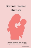 Devenir maman chez soi: Le guide rassurant pour rentrer à la maison avec bébé (French Edition) B0FM4BF857 Book Cover