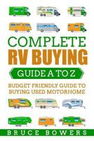 Complete RV Buying Guide A to Z: Budget Friendly Guide to Buying Used Motorhome 1978487983 Book Cover