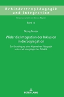 Wider Die Integration Der Inklusion in Die Segregation: Zur Grundlegung Einer Allgemeinen Paedagogik Und Entwicklungslogischen Didaktik 3631742916 Book Cover