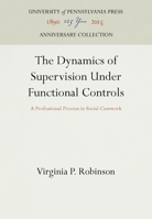 The Dynamics of Supervision Under Functional Controls: A Professional Process in Social Casework 1512805696 Book Cover