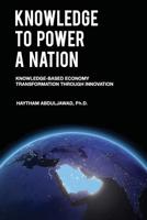Knowledge to Power a Nation: Knowledge-Based Economy Transformation Through Innovation 1542869412 Book Cover