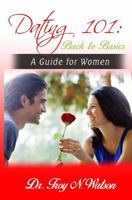 Dating 101: Back to Basics: A Guide for Women 1519521677 Book Cover