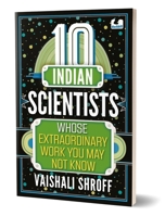 10 Indian Scientists Whose Extraordinary Work You May Not Know: The 10s Series | 10+ years 0143461974 Book Cover