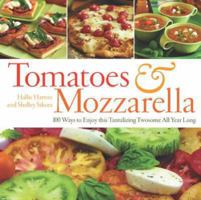 Tomatoes & Mozzarella: 100 Ways to Enjoy This Tantalizing Twosome All Year Long 155832299X Book Cover