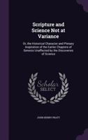 Scripture and Science Not at Variance, Or, the Historical Character and Plenary Inspiration of the Earlier Chapters of Genesis Unaffected by the Discoveries of Science 1377408205 Book Cover