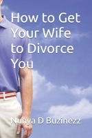 How to Get Your Wife to Divorce You B0H8PWW525 Book Cover