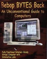 Bebop Bytes Back: An Unconventional Guide to Computers 0965193403 Book Cover