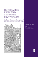 Hospitaller Piety and Crusader Propaganda: Guillaume Caoursin's Description of the Ottoman Siege of Rhodes, 1480 036788240X Book Cover