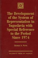 The Development of the System of Representation in Yugoslavia 0761803580 Book Cover