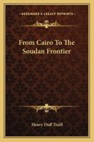 From Cairo to the Soudan Frontier 1241490171 Book Cover
