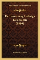 Der Romerzug Ludwigs Des Baiern (1886) 1160442061 Book Cover