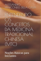 ENTENDENDO OS CONCEITOS DA MEDICINA TRADICIONAL CHINESA (MTC): Noções Básicas para Iniciantes (1) (Portuguese Edition) B086B9TFKP Book Cover