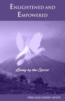 Enlightened and Empowered: Living by the Spirit 0982613555 Book Cover