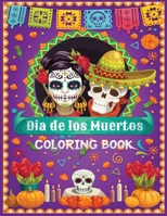 dia de los muertos coloring book: 30+ Stress Relieving Designs for Adults Relaxation Featuring Fun Day of the Dead Sugar Skull Designs and Easy Patterns for Relaxation B08KH3R8P3 Book Cover