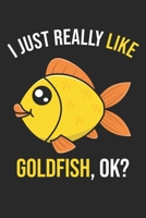I Just Really Like Goldfish, OK?: DIN A5 Goldfisch Notizheft - 120 Seiten gepunktetes Goldfisch Notizbuch f�r Notizen in Schule, Universit�t, Arbeit oder zuhause. - Eine tolles Geschenk f�r Ihre Liebs 1670836096 Book Cover