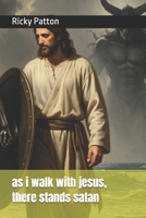 as i walk with jesus, there stands satan B0GPQ1TG1B Book Cover