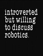 Introverted But Willing To Discuss Robotics: College Ruled Composition Notebook 1079527478 Book Cover